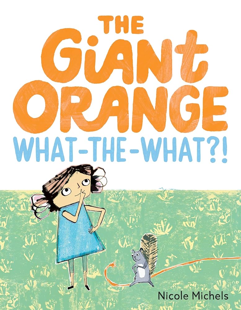 The Giant Orange What-the-What?! cover image