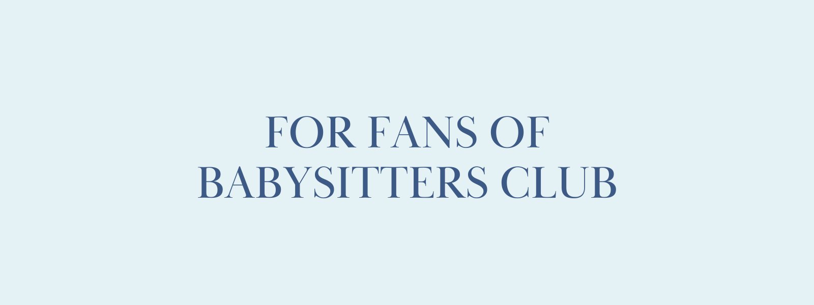 For Fans of The Babysitter's Club