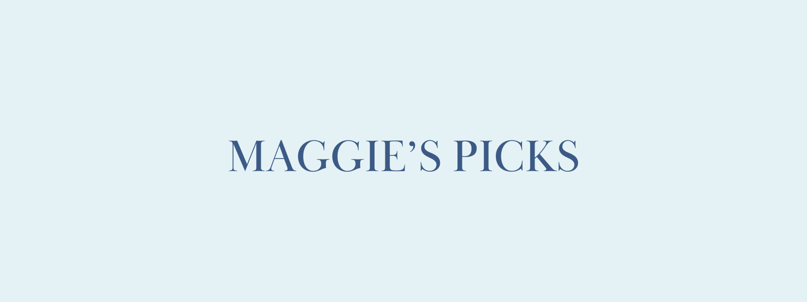 Maggie's Picks