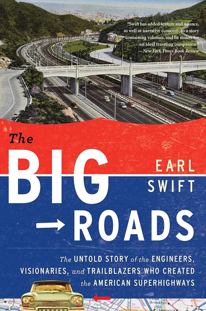 The Big Roads: The Untold Story of the Engineers, Visionaries, and Trailblazers Who Created the American Superhighways cover image