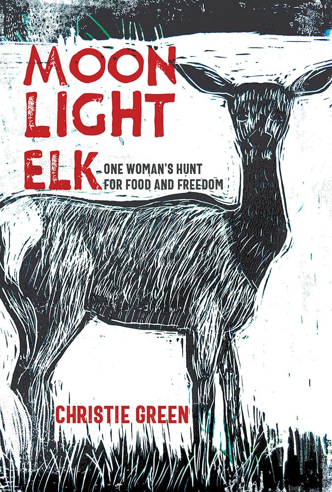 Moonlight Elk: One Woman's Hunt for Food and Freedom cover image