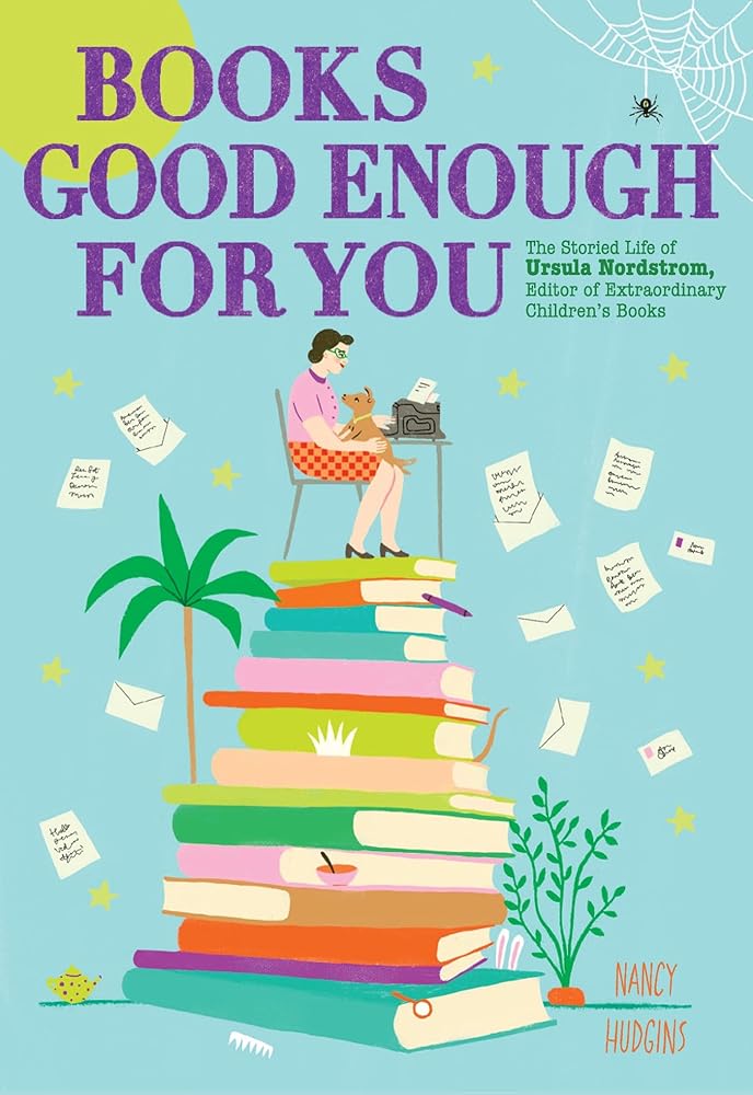 Books Good Enough for You: The Storied Life of Ursula Nordstrom, Editor of Extraordinary Children's Books cover image
