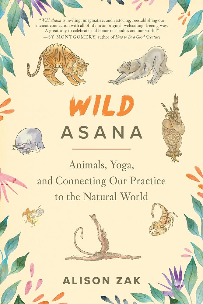 Wild Asana: Animals, Yoga, and Connecting Our Practice to the Natural World cover image