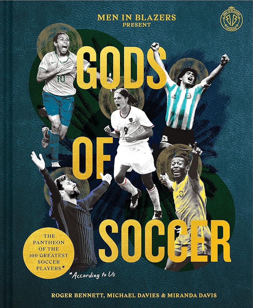 Men in Blazers Present Gods of Soccer: The Pantheon of the 100 Greatest Soccer Players (According to Us) cover image