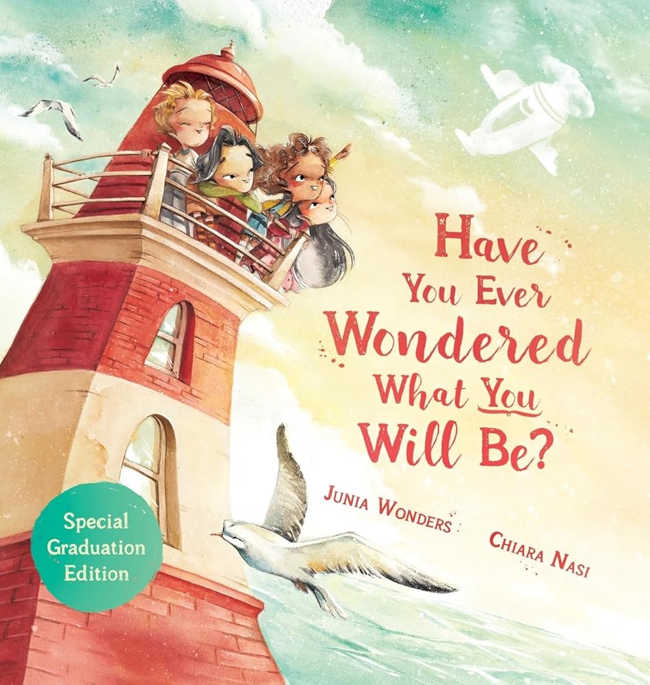 Have You Ever Wondered What You Will Be?: Special Graduation Edition cover image